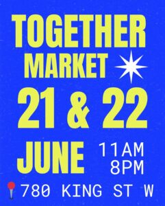 Together Market Toronto – June 21 and 22 at 780 King Street West with local vendors and vintage stalls